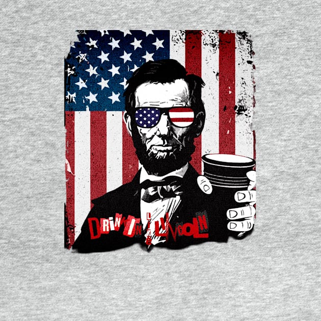 Celebrate This National Day of Treason With A Little Day Drinkin' & Your Friend, Honest Abe Lincoln!  Happy Birthday America! by webbjuliannamarie@gmail.com